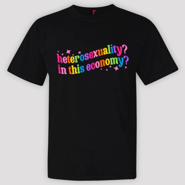 Heterosexuality In This Economy Shirt