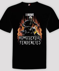 I Have Homosexual Tendencies Shirt