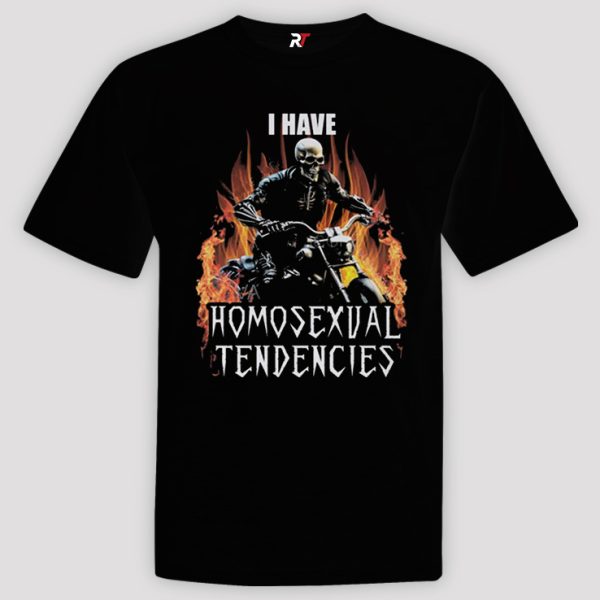 I Have Homosexual Tendencies Shirt