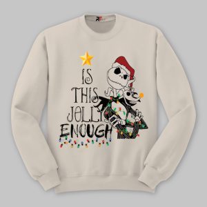 Is This Jolly Enough Skellington Sweatshirt