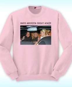 Make America Great Again Sweatshirt, Britney Spears and Paris Hilton