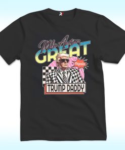 Make America Great Trump Daddy Shirt