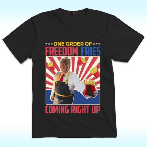 One Order Of Freedom Fries Coming Right Up Shirt