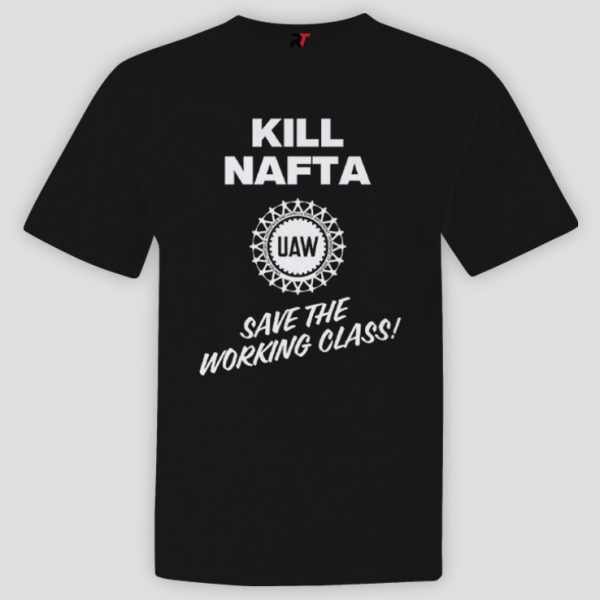 Shawn Fain UAW Kill NAFTA Save The Working Class Shirt