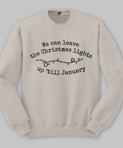 We Can Leave The Christmas Lights Up 'Til January Sweatshirt, Christmas Taylor Swift