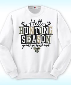 Hello Hunting Season Goodbye Husband Shirt