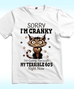 Cat Sorry I'm Cranky I'm Going Through My Terrible 60's Shirt