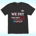 Chiefs We Pay The Refs 2024 Stop Being Poor Shirt