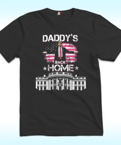 Daddys Back Home Shirt, White House Trump 2024