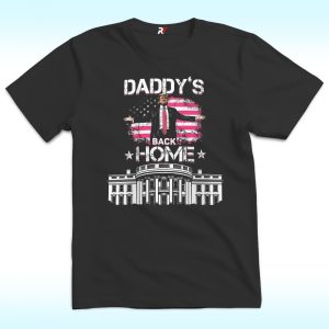 Daddys Back Home Shirt, White House Trump 2024