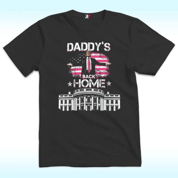 Daddys Back Home Shirt, White House Trump 2024