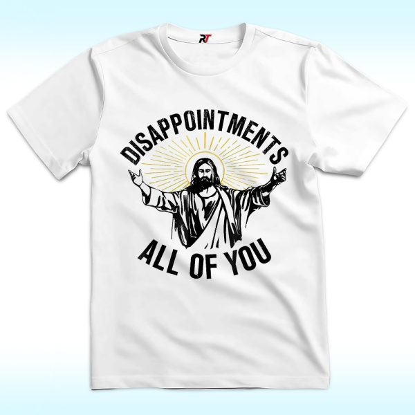 Disappointments All Of You Shirt, Christian Jesus