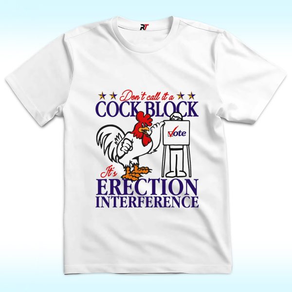 Don’t Call It A Cock Block It’s Erection Interference T Shirt