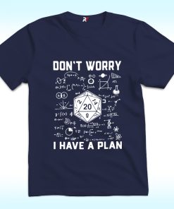 Don't Worry I Have a Plan Shirt