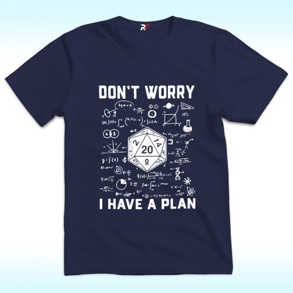 Don't Worry I Have a Plan Shirt