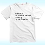 El Pueblo De Nuestra Senora La Reina De Los Angeles Shirt