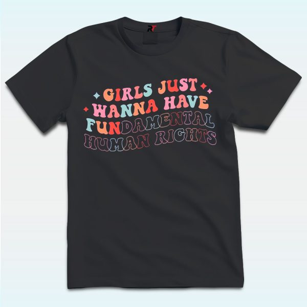 Girls Just Wanna Have Fundamental Human Rights Shirt