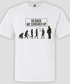 Go Back We Screwed Up Shirt