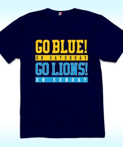 Go Blue on Saturday, Go Lions on Sunday Shirt