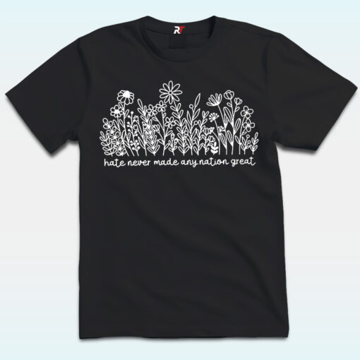 Hate Never Made Any Nation Great Shirt, Wildflower Anti Trump