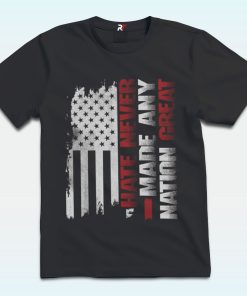 Hate Never Made Any Nation Great Shirt