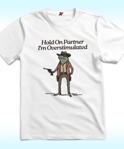 Hold On I'm Overstimulated Shirt, Western Frog
