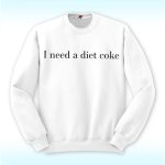 I Need A Diet Coke Shirt