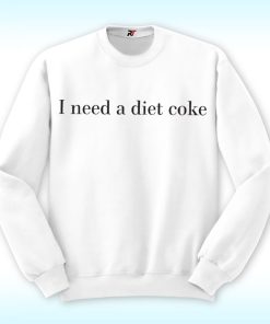 I Need A Diet Coke Shirt