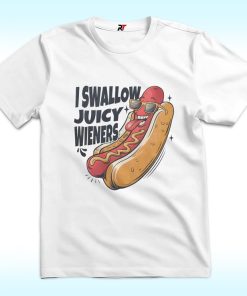 I Swallow Juicy Wieners Shirt