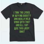 I Took The Lyrics Of Defying Gravity And Really Held Space With That Shirt