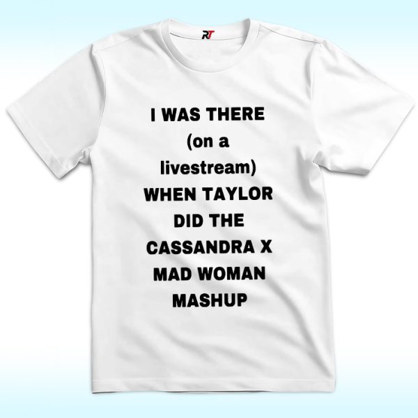 I Was There On A Livestream When Taylor Did The Cassandra X Mad Woman Mashup Shirt