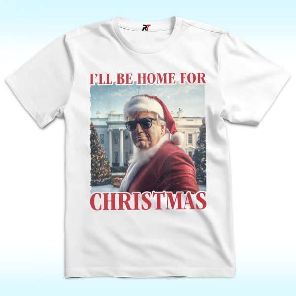 I'll Be Home For Christmas Shirt, President 47th Trump Won