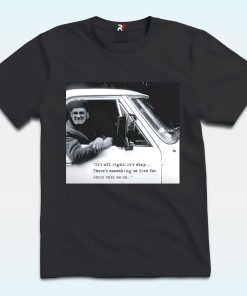 It’s All Right It’s Okay There’s Something To Live For Jesus Told Me So Shirt