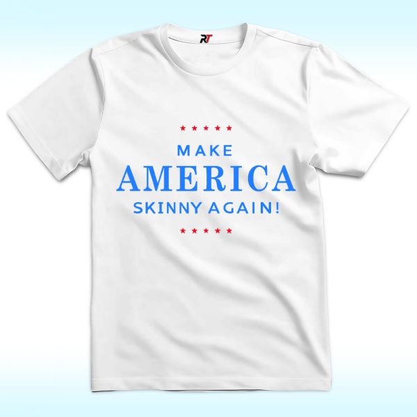 Make America Skinny Again T Shirt