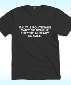 Malta’s Politicians Can’t Be Bought They’re Already On Sale Shirt