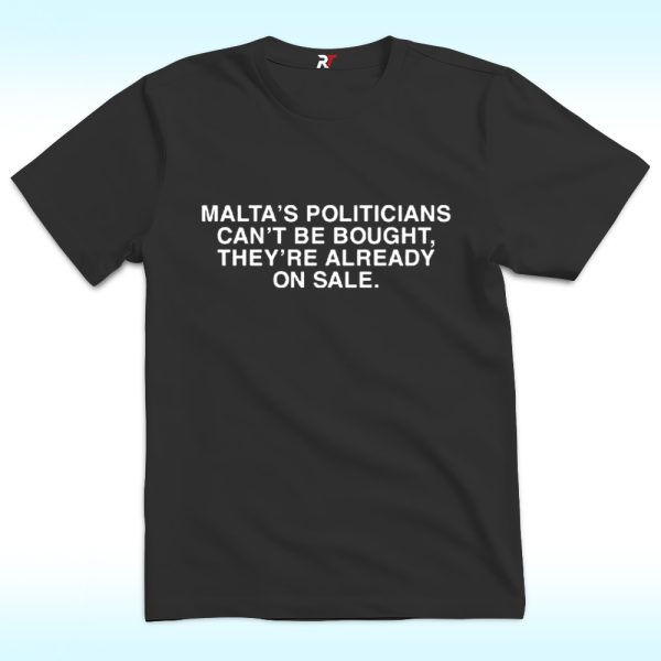 Malta’s Politicians Can’t Be Bought They’re Already On Sale Shirt