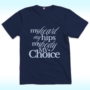 My Body My Choice, My Heart, My Hips Shirt