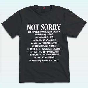 Not Sorry For Having Morals and Valuves Shirt