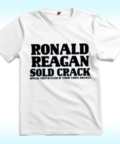 Ronald Reagan Sold Crack Shirt
