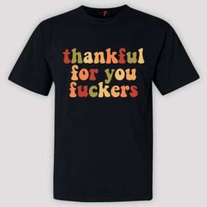 Thankful For You Fuckers Shirt, Thanksgiving Day