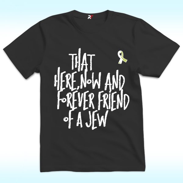 That Here Now And Forever Friend Of A Jew T Shirt