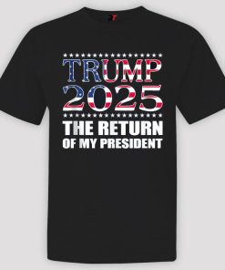 The Return Of My President Trump 2025 Shirt
