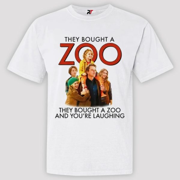 They Bought A Zoo And You’re Laughing Shirt