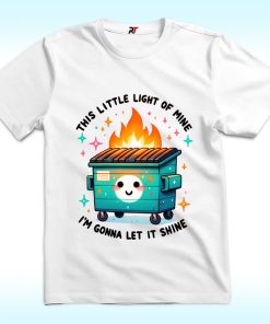 This Little Light of Mine Shirt, Dumpster Fire