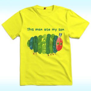 This Man Ate My Son Shirt With Hungry Caterpillar