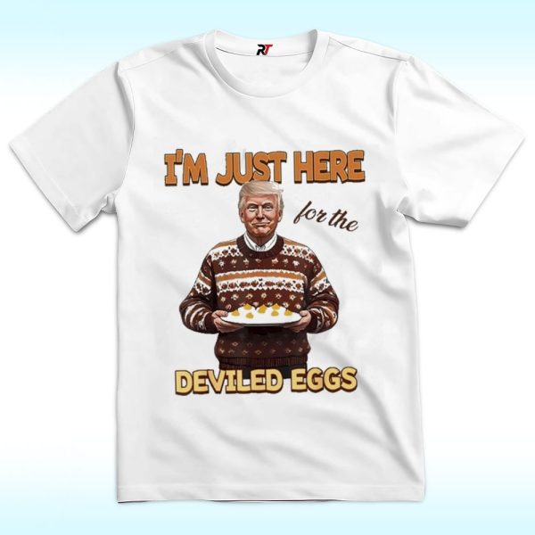 Trump Thanksgiving I’m Just Here For The Deviled Eggs Shirt