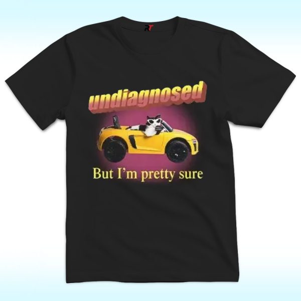 Undiagnosed But I’m Pretty Sure Shirt