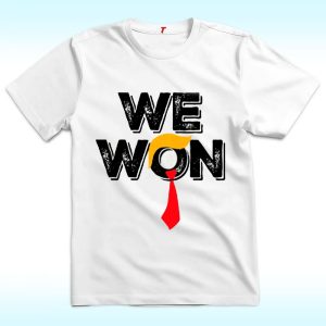 We Won Shirt, Trump Won President 2024