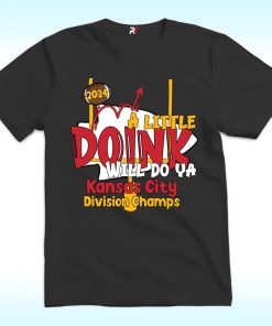 A Little Doink Will Do Ya Kansas City Shirt