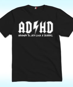 ADHD Shirt, Highway To Hey Look a Squirrel